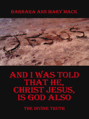 cover image of AND I WAS TOLD THAT HE, CHRIST JESUS, IS GOD ALSO